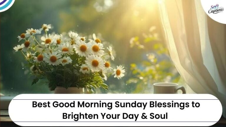Best Good Morning Sunday Blessings to Brighten Your Day & Soul