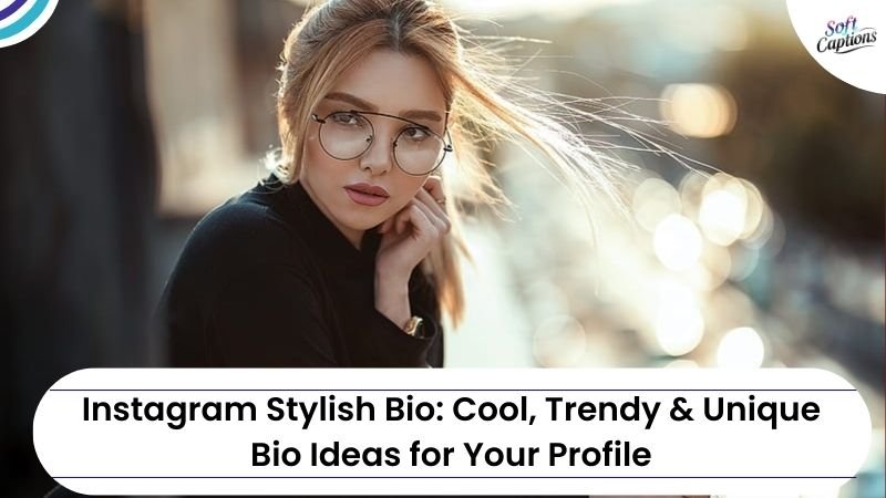 Instagram Stylish Bio: Cool, Trendy & Unique Bio Ideas for Your Profile