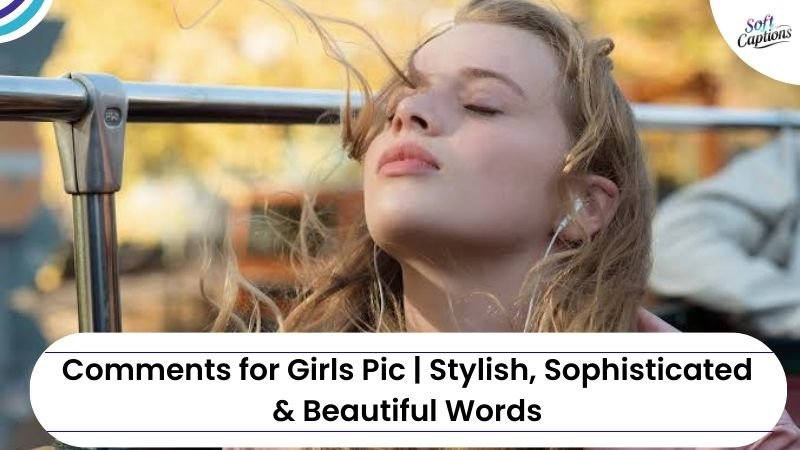 Comments for Girls Pic | Stylish, Sophisticated & Beautiful Words