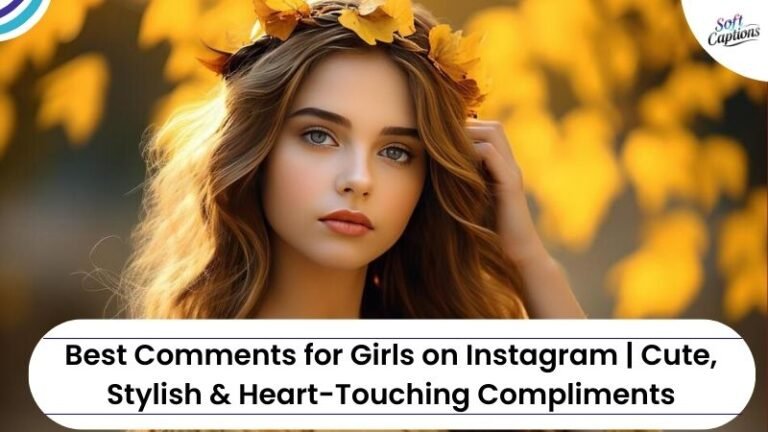 Best Comments for Girls on Instagram | Cute, Stylish & Heart-Touching Compliments