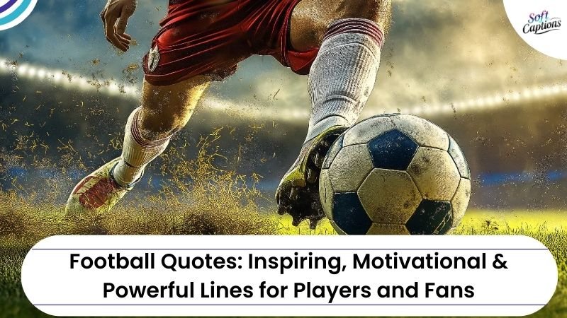 Football Quotes: Inspiring, Motivational & Powerful Lines for Players and Fans